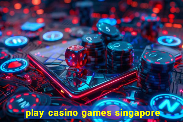 play casino games singapore