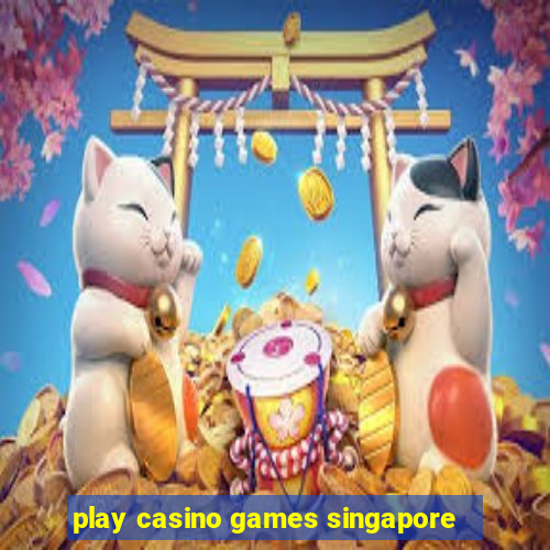 play casino games singapore