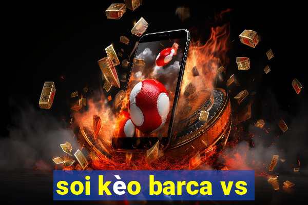 soi kèo barca vs