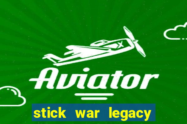 stick war legacy game vui