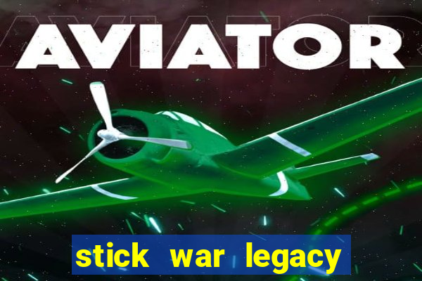 stick war legacy game vui