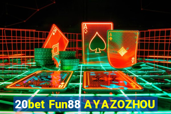 20bet Fun88 AYAZOZHOU