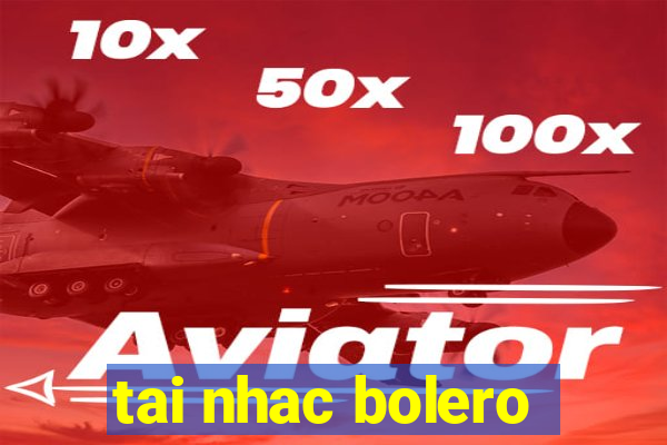 tai nhac bolero