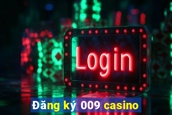 Đăng ký 009 casino