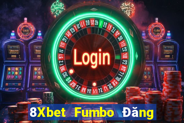 8Xbet Fumbo Đăng nhập Casino