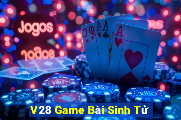 V28 Game Bài Sinh Tử