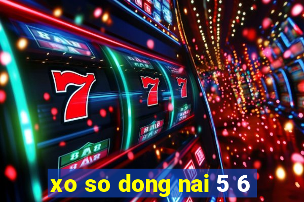 xo so dong nai 5 6