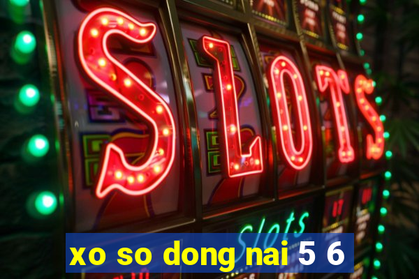 xo so dong nai 5 6