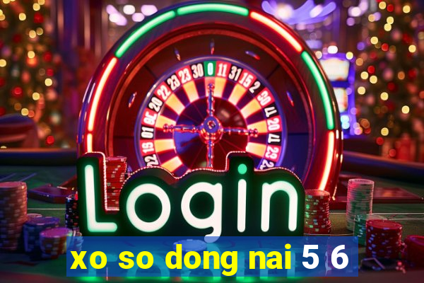 xo so dong nai 5 6