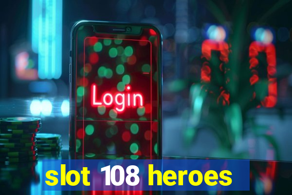 slot 108 heroes