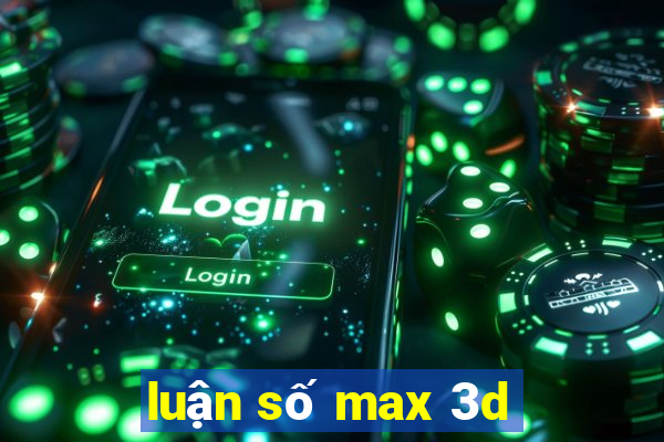 luận số max 3d