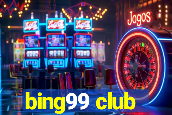 bing99 club