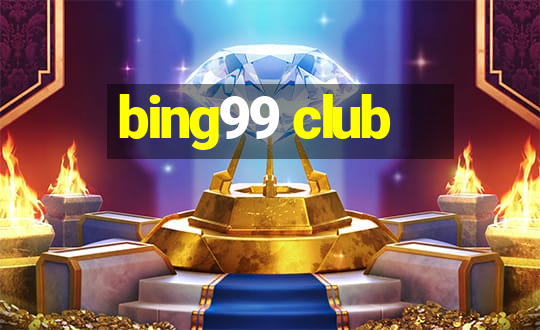 bing99 club