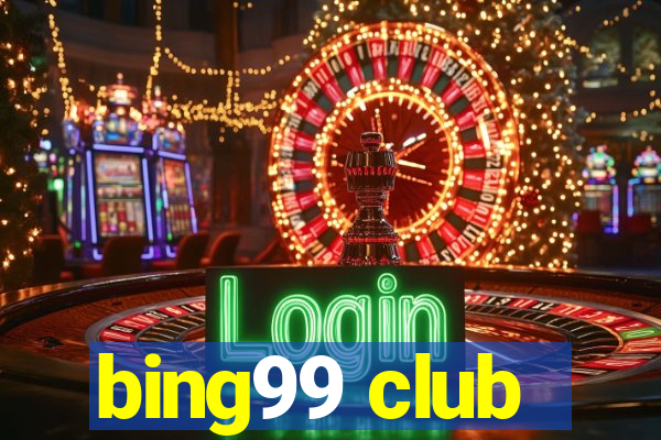 bing99 club