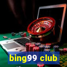 bing99 club