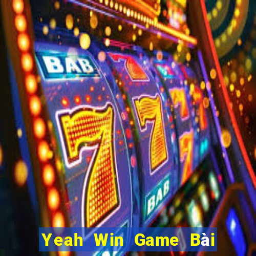 Yeah Win Game Bài Ăn Tiền Uy Tín