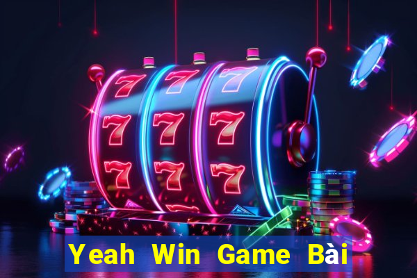 Yeah Win Game Bài Ăn Tiền Uy Tín