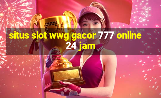 situs slot wwg gacor 777 online 24 jam