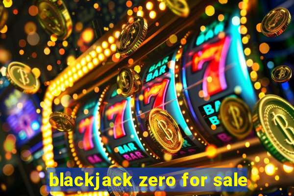 blackjack zero for sale