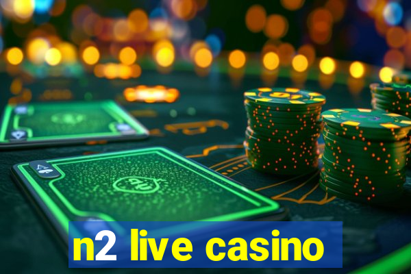 n2 live casino