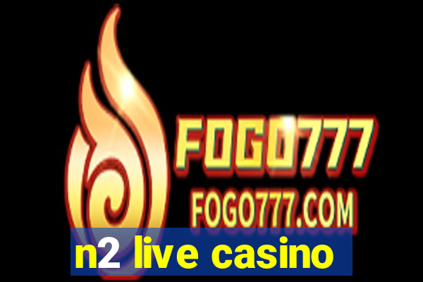 n2 live casino