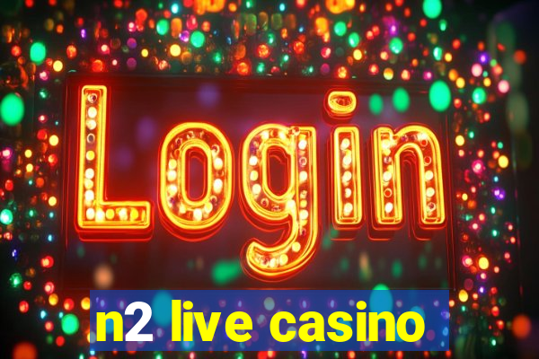 n2 live casino