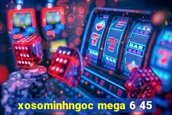 xosominhngoc mega 6 45