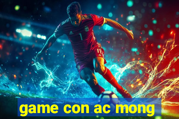 game con ac mong