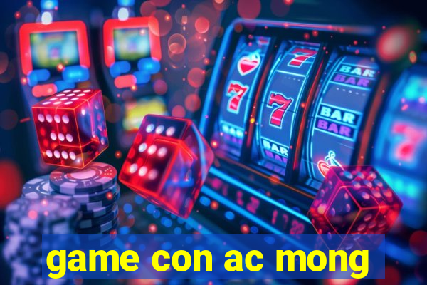 game con ac mong