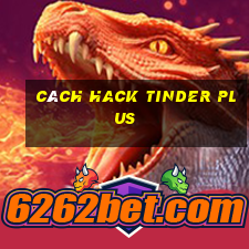 cách hack tinder plus