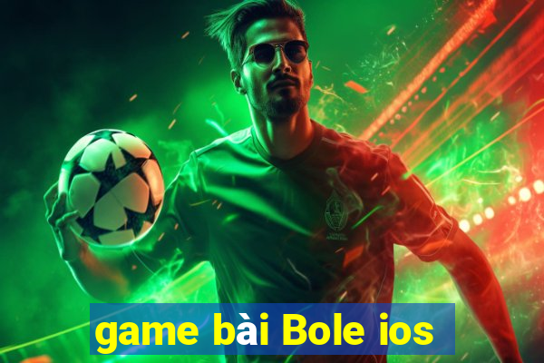 game bài Bole ios