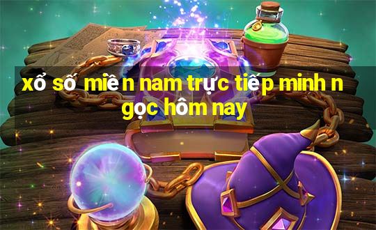 xổ số miền nam trực tiếp minh ngọc hôm nay