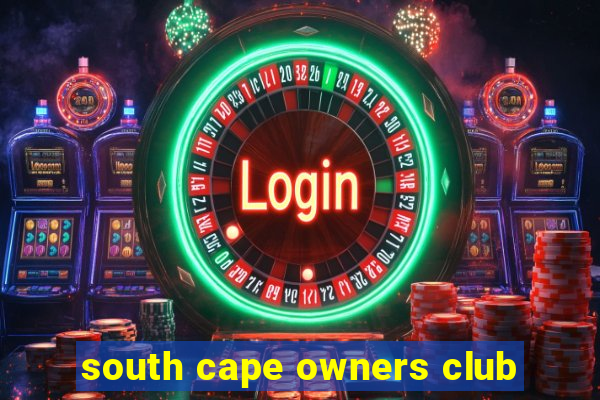 south cape owners club