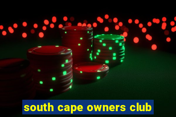 south cape owners club