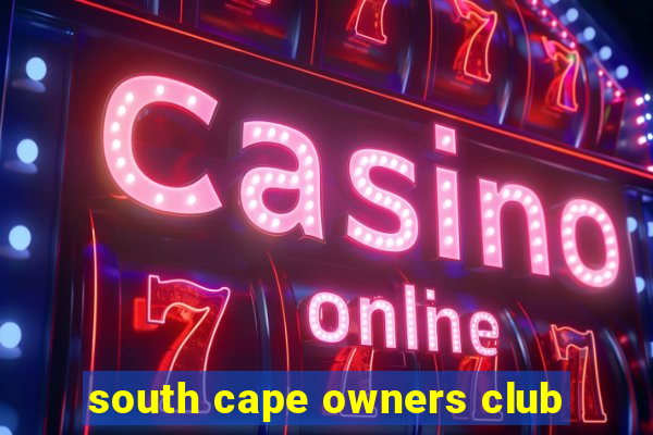 south cape owners club