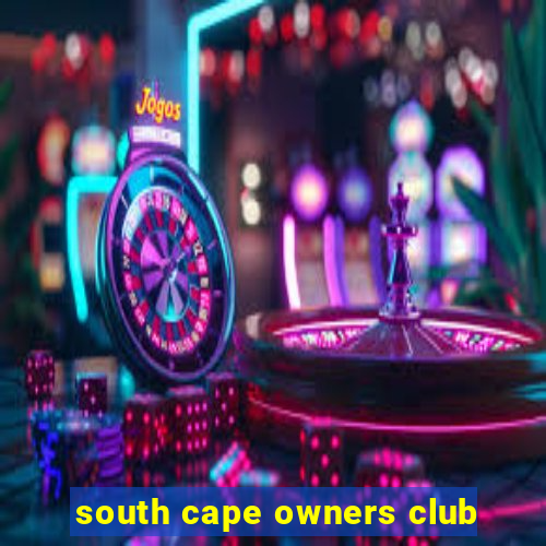 south cape owners club