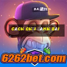 cách chơi đánh bài