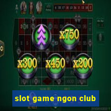 slot game ngon club