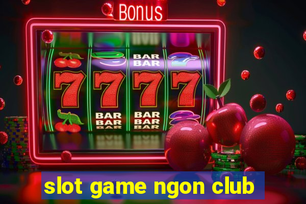 slot game ngon club