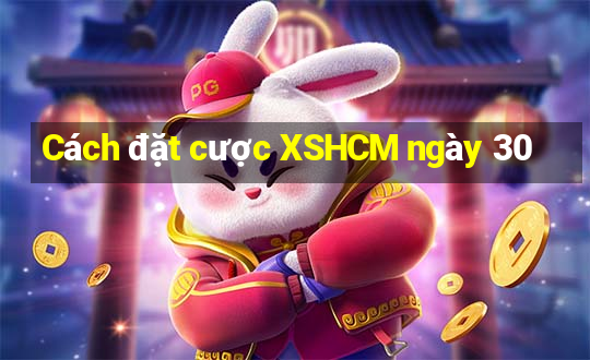 Cách đặt cược XSHCM ngày 30