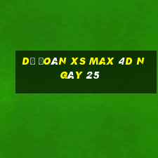 Dự đoán XS Max 4D ngày 25