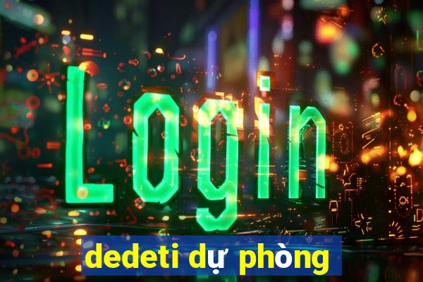 dedeti dự phòng