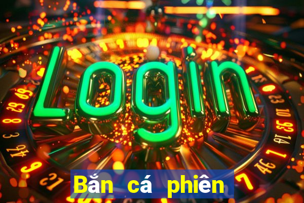 Bắn cá phiên bản đầy đủ