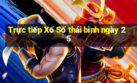 Trực tiếp Xổ Số thái bình ngày 25