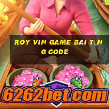 Roy Vin Game Bài Tặng Code