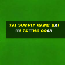 Tai Sumvip Game Bài Đổi Thưởng Go88