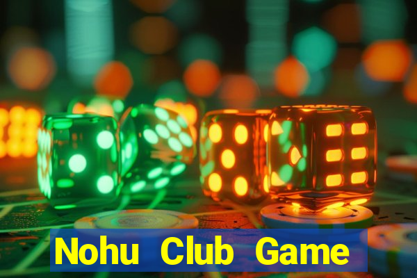 Nohu Club Game Bài Chắn