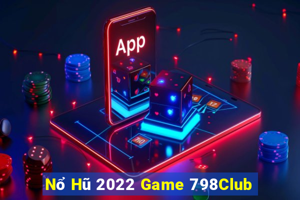 Nổ Hũ 2022 Game 798Club