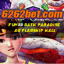 Fun88 Bath Paradise ag Flagship Hall