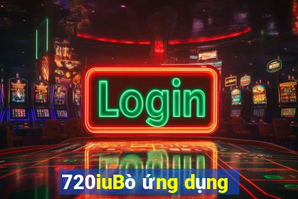 720iuBò ứng dụng